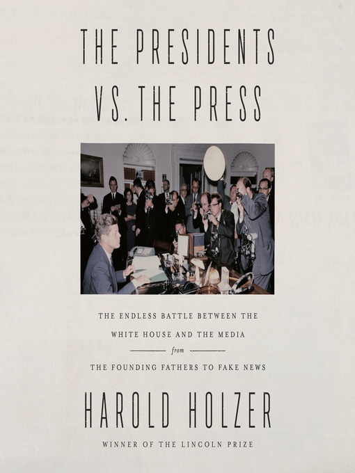 Title details for The Presidents vs. the Press by Harold Holzer - Available